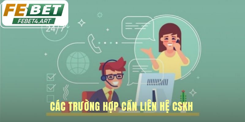 Các tình huống cần liên hệ CSKH để bảo vệ quyền lợi