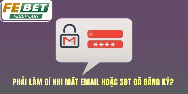 Liên hệ bộ phận hỗ trợ là giải pháp khi mất email hoặc SĐT