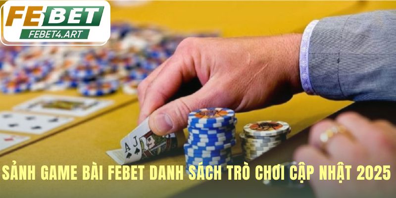 Sảnh game bài cập nhật đầy đủ game kinh điển 2025