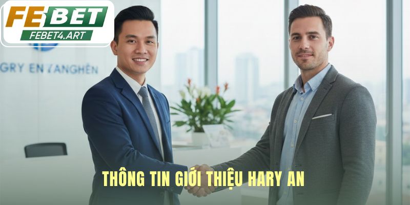 Hồ sơ cá nhân của Hary An xây dựng niềm tin vững chắc