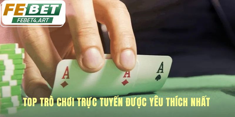 Top game bài trực tuyến là nơi vinh danh kỹ năng bản lĩnh