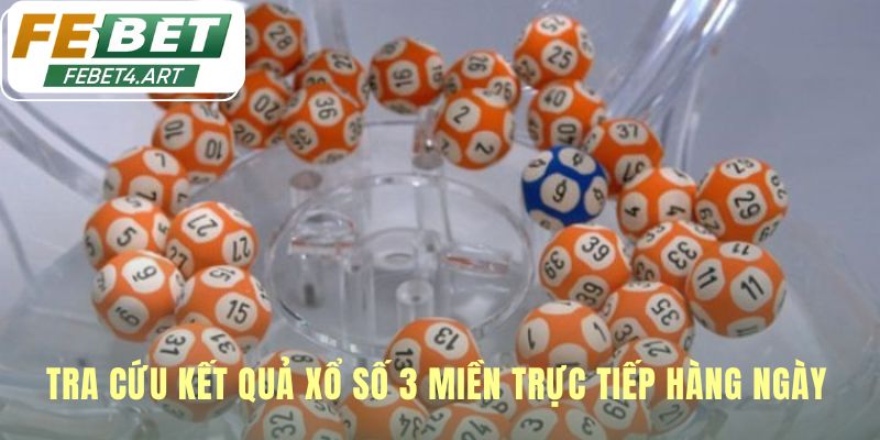 Tra cứu kết quả xổ số ba miền nhanh chóng và chính xác nhất