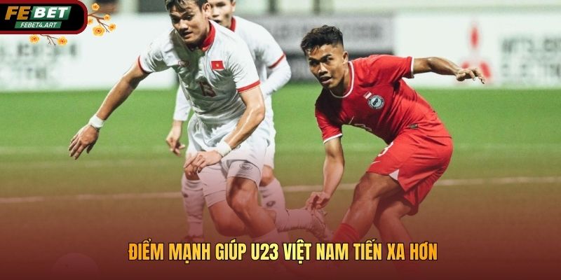 Điểm mạnh giúp U23 Việt Nam tiến xa hơn