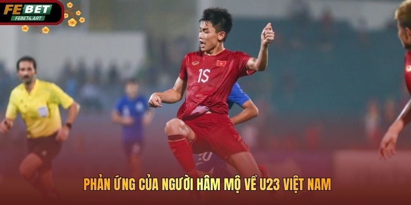 Phản ứng của người hâm mộ về U23 Việt Nam