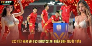 U23 Việt Nam Với U23 Kyrgyzstan: Nhận Định Trước Trận