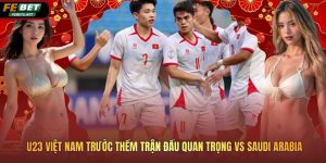 U23 Việt Nam Trước Thềm Trận Đấu Quan Trọng Vs Saudi Arabia