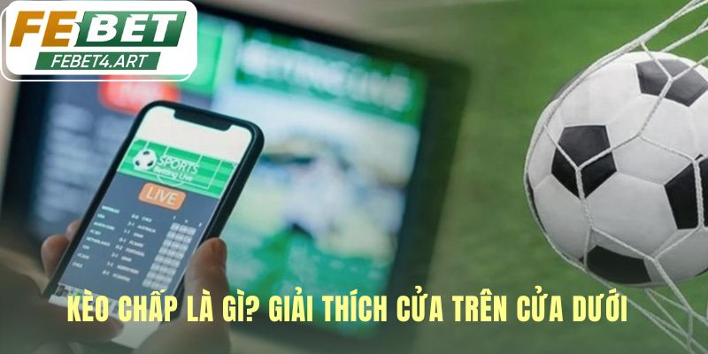 Kèo chấp tạo cân bằng qua khái niệm cửa trên và cửa dưới