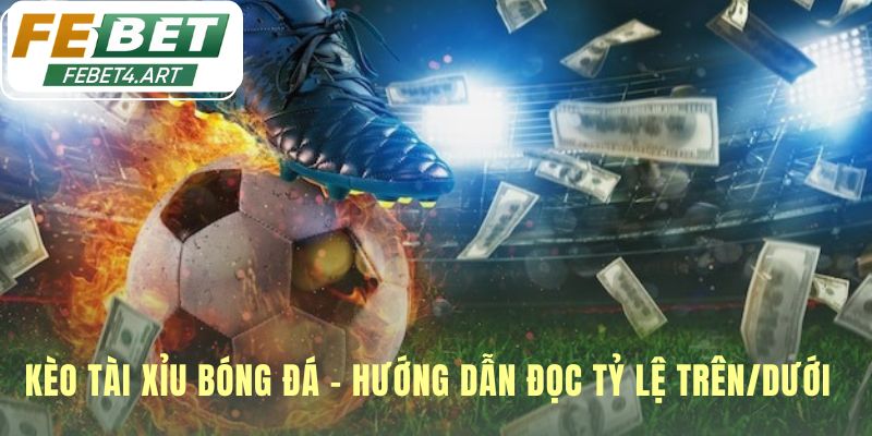 Kèo tài xỉu bóng đá phân định thắng thua rõ ràng hoặc hòa tiền